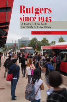 Rutgers since 1945 : A History of the State University of New Jersey