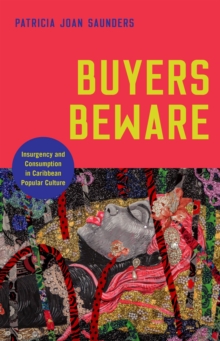 Buyers Beware : Insurgency and Consumption in Caribbean Popular Culture