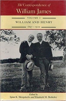 The Correspondence of William James, Volume 3 : William and Henry, 1897-1910