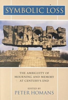 Symbolic Loss : The Ambiguity of Mourning and Memory at Century's End