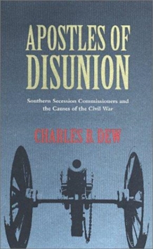 Apostles of Disunion : Southern Secession Commissioners and the Causes of the Civil War