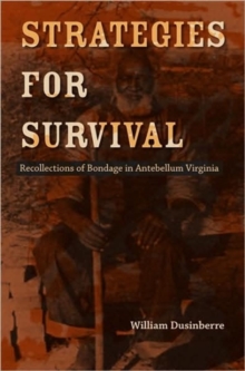 Strategies for Survival : Recollections of Bondage in Antebellum Virginia