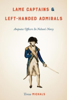 Lame Captains and Left-Handed Admirals : Amputee Officers in Nelson's Navy
