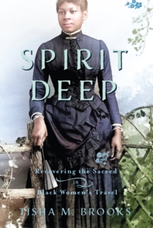 Spirit Deep : Recovering the Sacred in Black Women's Travel