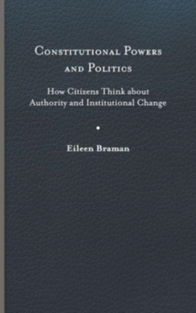Constitutional Powers and Politics : How Citizens Think about Authority and Institutional Change