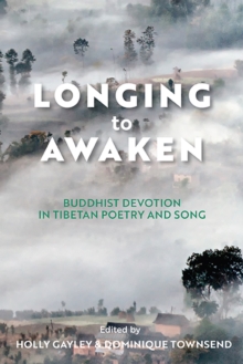 Longing to Awaken : Buddhist Devotion in Tibetan Poetry and Song