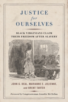 Justice for Ourselves : Black Virginians Claim Their Freedom after Slavery