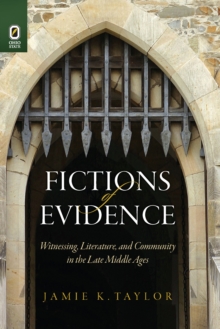 Fictions of Evidence : Witnessing, Literature, and Community in the Late Middle Ages