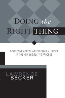 DOING THE RIGHT THING : COLLECTIVE ACTION & PROCEDURAL CHOICE IN NEW LEGISLATIVE PROCESS