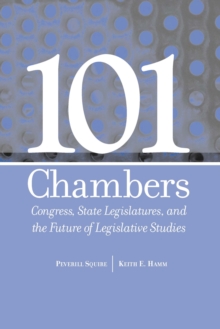 101 CHAMBERS : CONGRESS, STATE LEGISLATURES, & THE FUTURE OF LEGISLATIVE STUDIES
