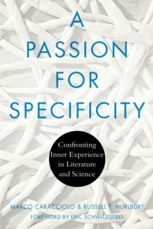A Passion for Specificity : Confronting Inner Experience in Literature and Science