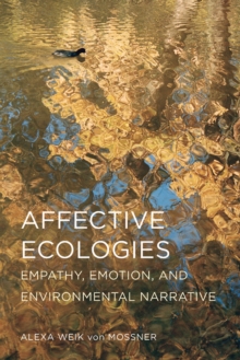 Affective Ecologies : Empathy, Emotion, and Environmental Narrative