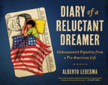 Diary of a Reluctant Dreamer : Undocumented Vignettes from a Pre-American Life