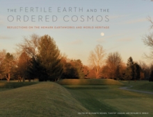 The Fertile Earth and the Ordered Cosmos : Reflections on the Newark Earthworks and World Heritage