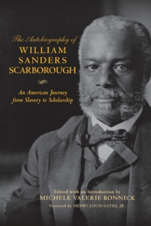 The Autobiography of William Sanders Scarborough : An American Journey from Slavery to Scholarship