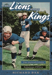 When Lions Were Kings : The Detroit Lions and the Fabulous Fifties
