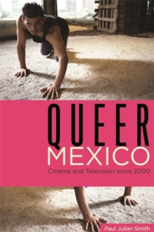 Queer Mexico : Cinema and Television since 2000