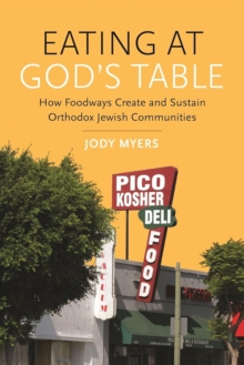 Eating at God's Table : How Foodways Create and Sustain Orthodox Jewish Communities