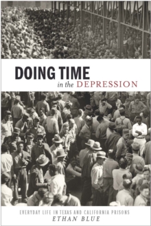 Doing Time in the Depression : Everyday Life in Texas and California Prisons