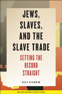 Jews, Slaves, and the Slave Trade : Setting the Record Straight
