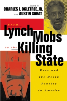 From Lynch Mobs to the Killing State : Race and the Death Penalty in America
