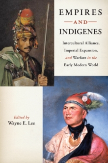 Empires and Indigenes : Intercultural Alliance, Imperial Expansion, and Warfare in the Early Modern World