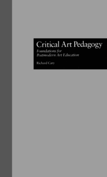 Critical Art Pedagogy : Foundations for Postmodern Art Education