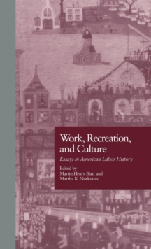 Work, Recreation, and Culture : Essays in American Labor History