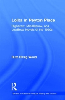 Lolita in Peyton Place : Highbrow, Middlebrow, and LowBrow Novels of the 1950s