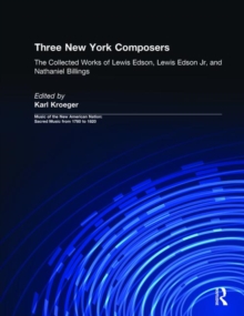 Three New York Composers : The Collected Works of Lewis Edson, Lewis Edson Jr, and Nathaniel Billings