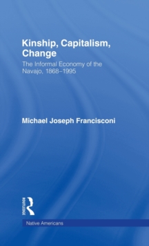 Kinship, Capitalism, Change : The Informal Economy of the Navajo, 1868-1995