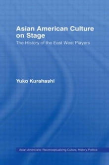 Asian American Culture on Stage : The History of the East West Players