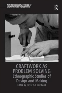 Craftwork as Problem Solving : Ethnographic Studies of Design and Making