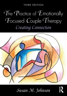 The Practice of Emotionally Focused Couple Therapy : Creating Connection