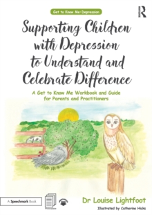 Supporting Children with Depression to Understand and Celebrate Difference : A Get to Know Me Workbook and Guide for Parents and Practitioners