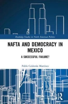 NAFTA and Democracy in Mexico : A Successful Failure?