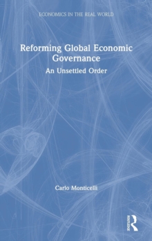 Reforming Global Economic Governance : An Unsettled Order