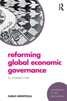 Reforming Global Economic Governance : An Unsettled Order