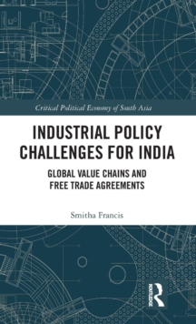 Industrial Policy Challenges for India : Global Value Chains and Free Trade Agreements