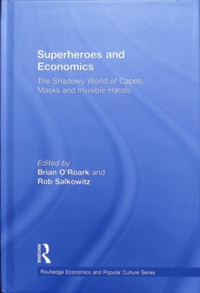 Superheroes and Economics : The Shadowy World of Capes, Masks and Invisible Hands