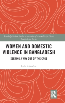 Women and Domestic Violence in Bangladesh : Seeking A Way Out of the Cage