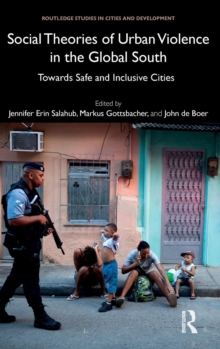 Social Theories of Urban Violence in the Global South : Towards Safe and Inclusive Cities