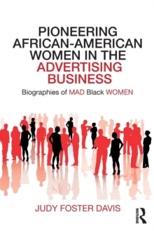 Pioneering African-American Women in the Advertising Business : Biographies of MAD Black WOMEN