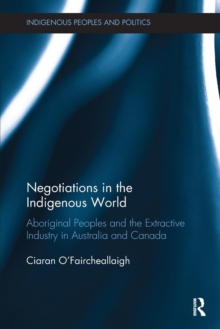 Negotiations in the Indigenous World : Aboriginal Peoples and the Extractive Industry in Australia and Canada