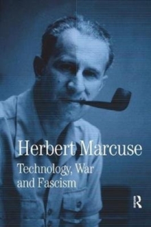 Technology, War and Fascism : Collected Papers of Herbert Marcuse, Volume 1