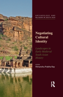 Negotiating Cultural Identity : Landscapes in Early Medieval South Asian History