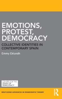 Emotions, Protest, Democracy : Collective Identities in Contemporary Spain