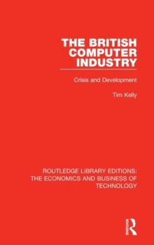The British Computer Industry : Crisis and Development