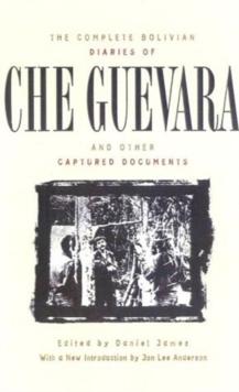 The Complete Bolivian Diaries of Che Guevara, and Other Captured Documents