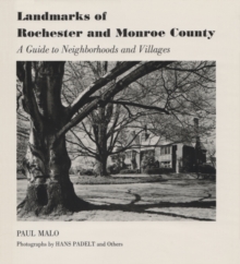 Landmarks of Rochester and Monroe County : A Guide to Neighborhoods and Villages